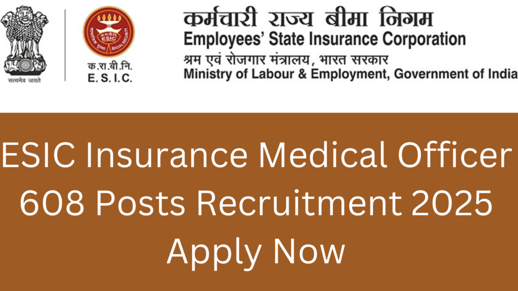 ESIC Insurance Medical Officer 608 Posts Recruitment 2025 Apply Now