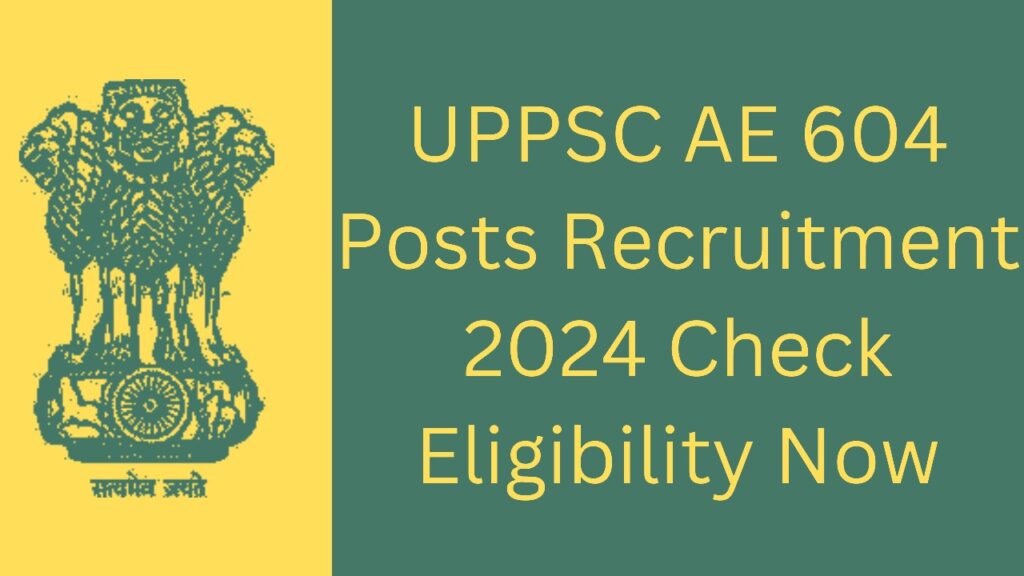 UPPSC AE 604 Posts Recruitment 2024 Check Eligibility Now